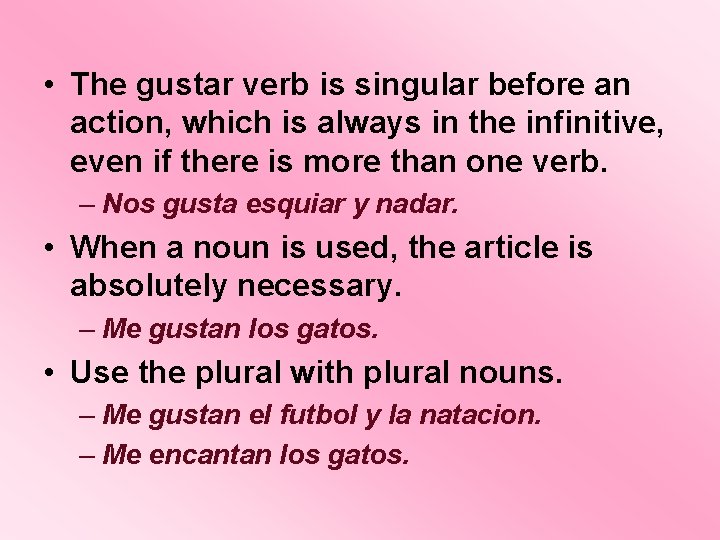  • The gustar verb is singular before an action, which is always in