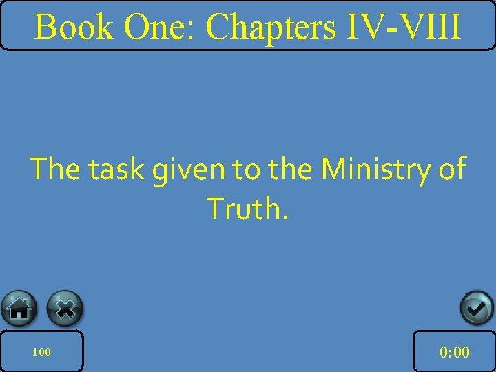 Book One: Chapters IV-VIII The task given to the Ministry of Truth. 100 10: