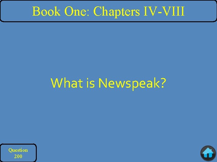 Book One: Chapters IV-VIII What is Newspeak? Question 200 