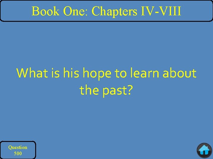 Book One: Chapters IV-VIII What is hope to learn about the past? Question 500