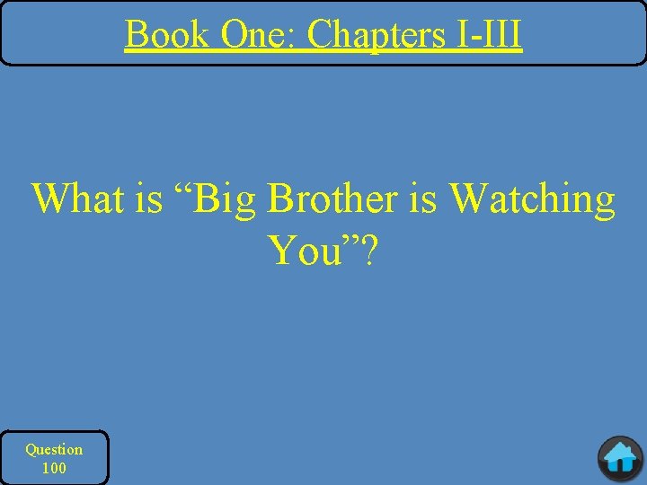 Book One: Chapters I-III What is “Big Brother is Watching You”? Question 100 