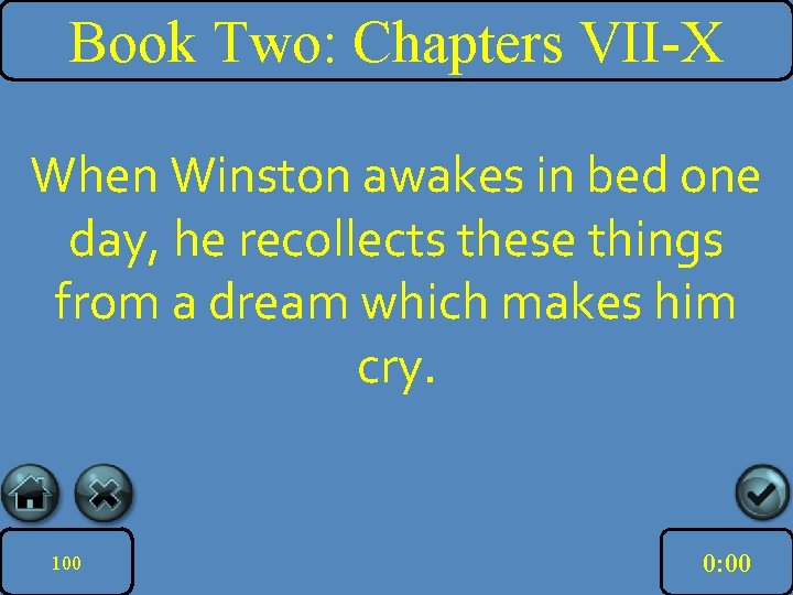 Book Two: Chapters VII-X When Winston awakes in bed one day, he recollects these