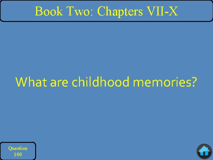 Book Two: Chapters VII-X What are childhood memories? Question 100 