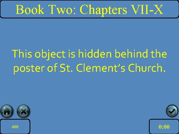 Book Two: Chapters VII-X This object is hidden behind the poster of St. Clement’s