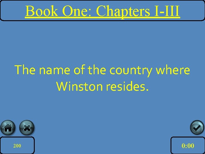 Book One: Chapters I-III The name of the country where Winston resides. 200 10:
