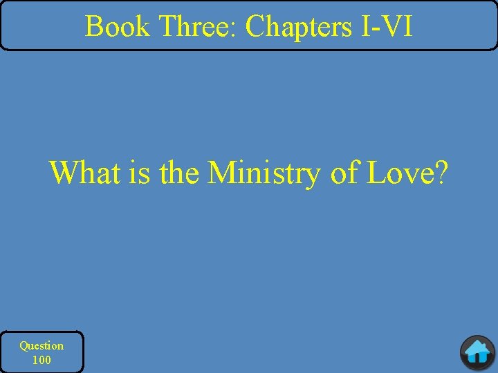 Book Three: Chapters I-VI What is the Ministry of Love? Question 100 