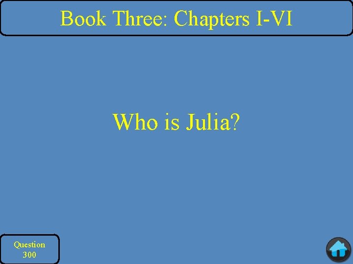 Book Three: Chapters I-VI Who is Julia? Question 300 