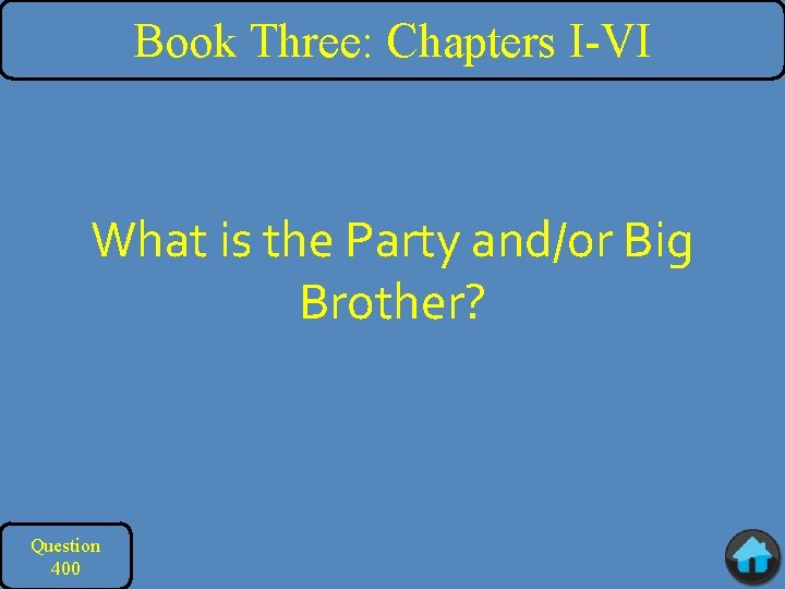 Book Three: Chapters I-VI What is the Party and/or Big Brother? Question 400 