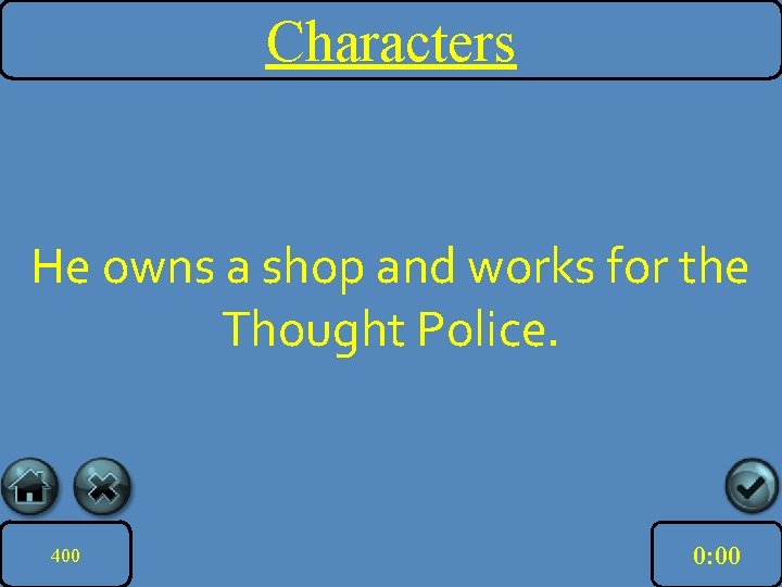 Characters He owns a shop and works for the Thought Police. 400 10: 00