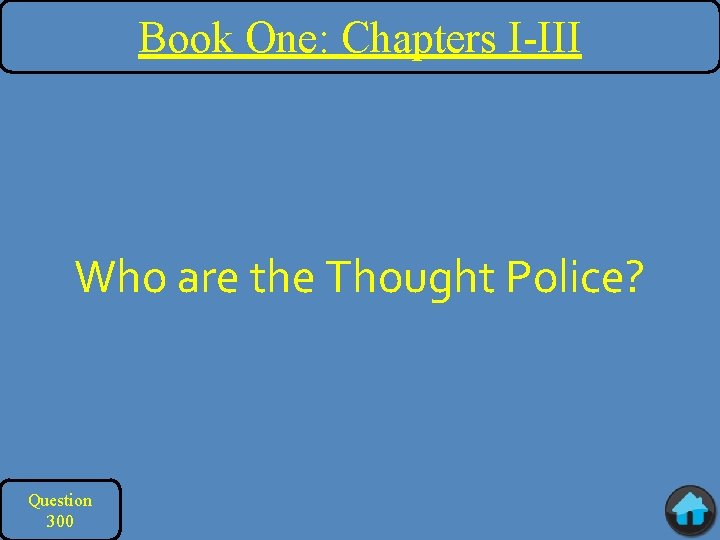 Book One: Chapters I-III Who are the Thought Police? Question 300 