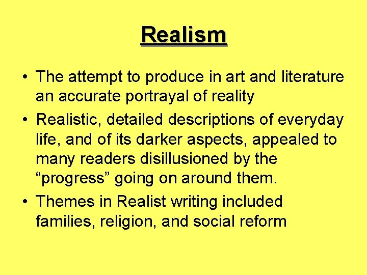 Realism • The attempt to produce in art and literature an accurate portrayal of