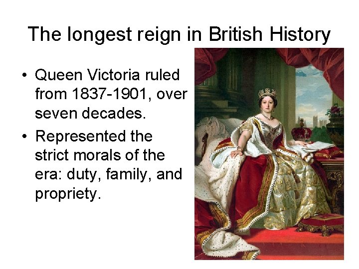 The longest reign in British History • Queen Victoria ruled from 1837 -1901, over