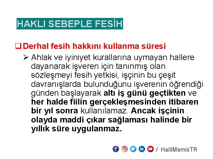 HAKLI SEBEPLE FESİH q Derhal fesih hakkını kullanma süresi Ø Ahlak ve iyiniyet kurallarına