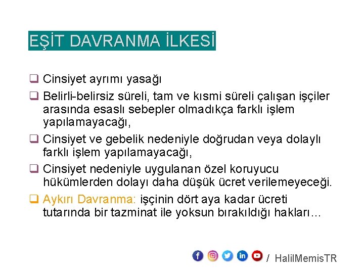 EŞİT DAVRANMA İLKESİ q Cinsiyet ayrımı yasağı q Belirli-belirsiz süreli, tam ve kısmi süreli