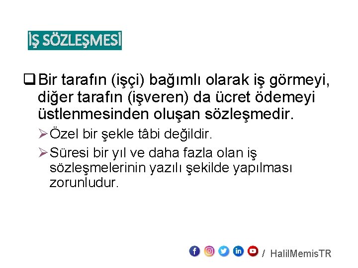 İŞ SÖZLEŞMESİ q Bir tarafın (işçi) bağımlı olarak iş görmeyi, diğer tarafın (işveren) da