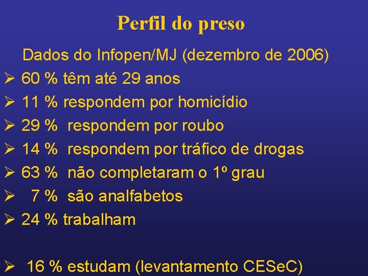 Perfil do preso Dados do Infopen/MJ (dezembro de 2006) Ø 60 % têm até