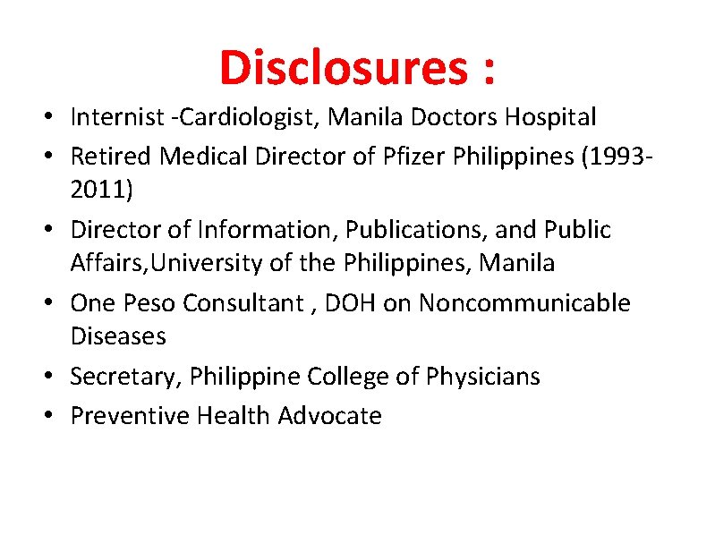 Disclosures : • Internist -Cardiologist, Manila Doctors Hospital • Retired Medical Director of Pfizer