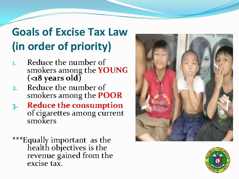 Goals of Excise Tax Law (in order of priority) 1. 2. 3. Reduce the