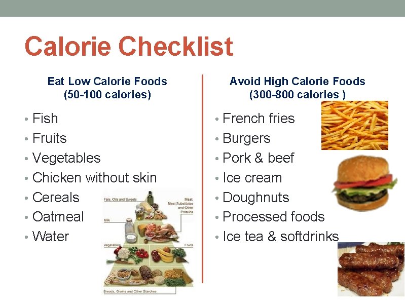 Calorie Checklist Eat Low Calorie Foods (50 -100 calories) Avoid High Calorie Foods (300