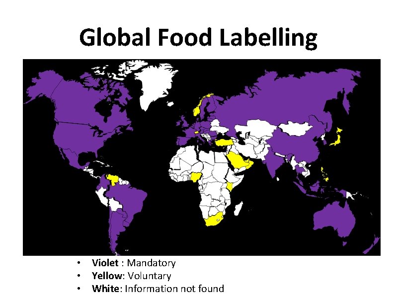 Global Food Labelling • Violet : Mandatory • Yellow: Voluntary • White: Information not