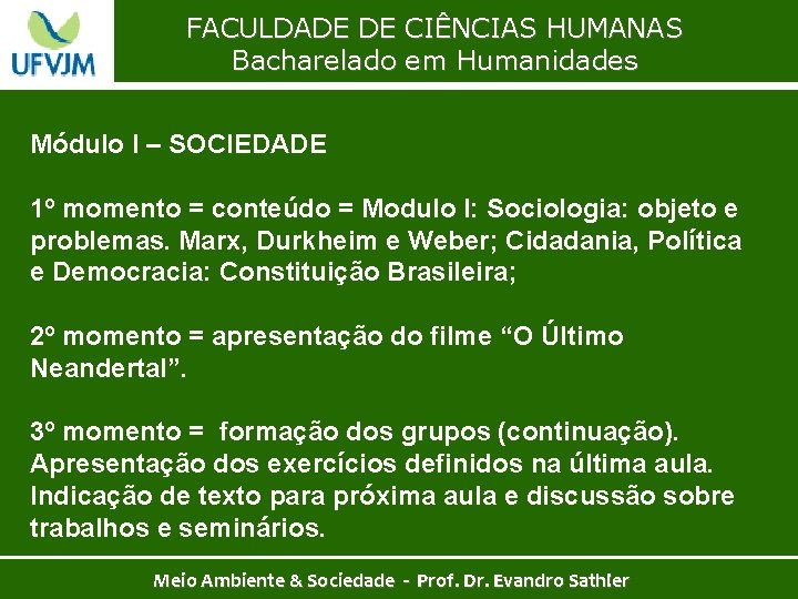 FACULDADE DE CIÊNCIAS HUMANAS Bacharelado em Humanidades Módulo I – SOCIEDADE 1º momento =