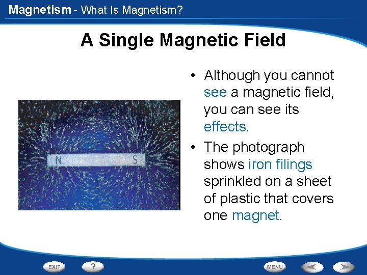 Magnetism - What Is Magnetism? A Single Magnetic Field • Although you cannot see