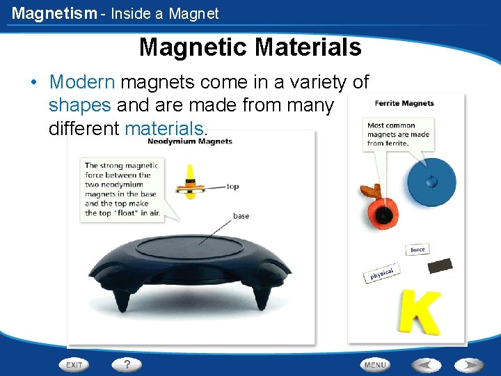 Magnetism - Inside a Magnetic Materials • Modern magnets come in a variety of