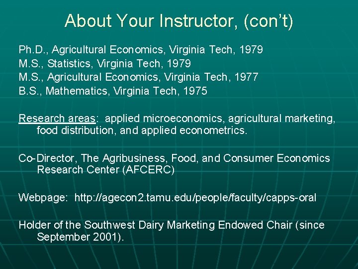 About Your Instructor, (con’t) Ph. D. , Agricultural Economics, Virginia Tech, 1979 M. S.