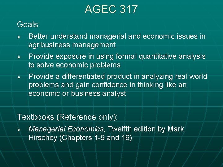 AGEC 317 Goals: Ø Ø Ø Better understand managerial and economic issues in agribusiness