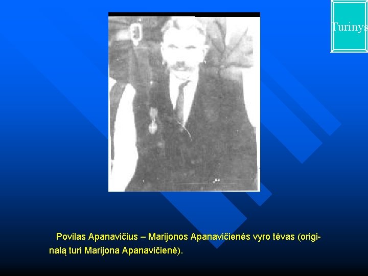 Turinys Povilas Apanavičius – Marijonos Apanavičienės vyro tėvas (origi nalą turi Marijona Apanavičienė). 