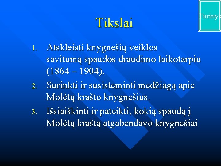 Tikslai 1. 2. 3. Turinys Atskleisti knygnešių veiklos savitumą spaudos draudimo laikotarpiu (1864 –