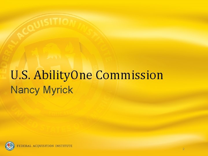 U. S. Ability. One Commission Nancy Myrick 2 