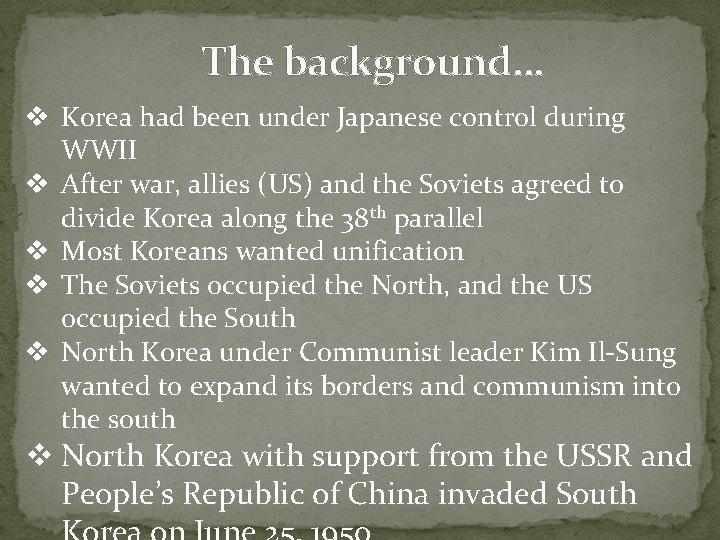 The background… v Korea had been under Japanese control during WWII v After war,