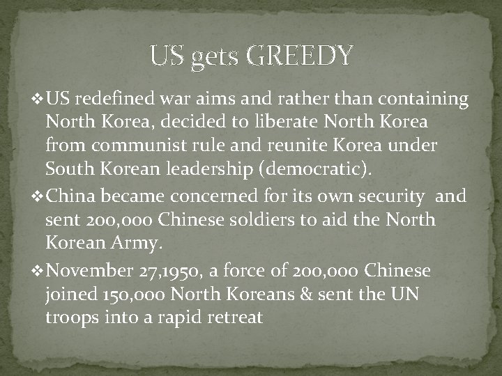 US gets GREEDY v. US redefined war aims and rather than containing North Korea,