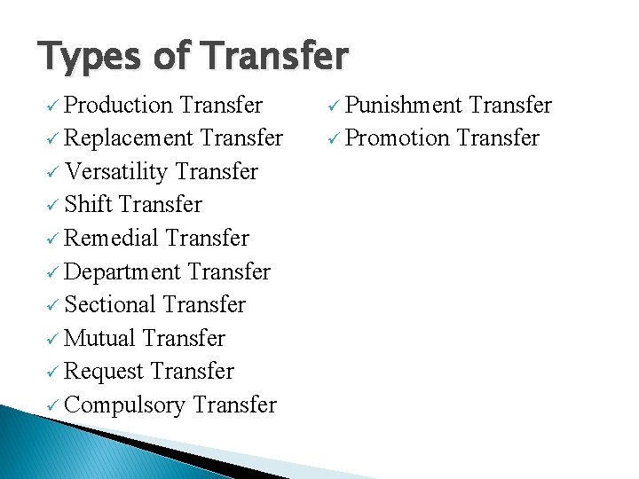 Types of Transfer ü Production Transfer ü Replacement Transfer ü Versatility Transfer ü Shift