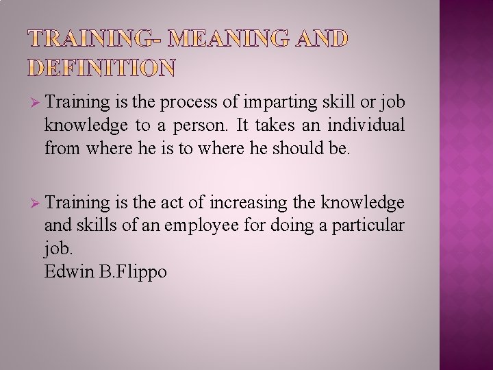 Ø Training is the process of imparting skill or job knowledge to a person.