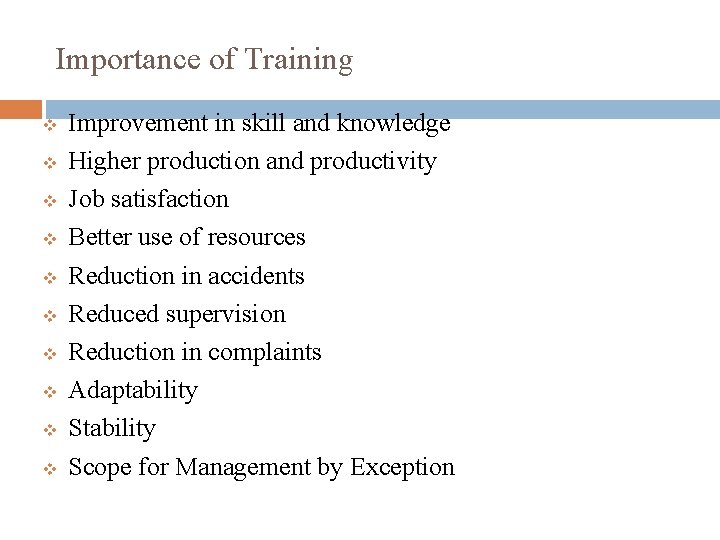 Importance of Training v v v v v Improvement in skill and knowledge Higher