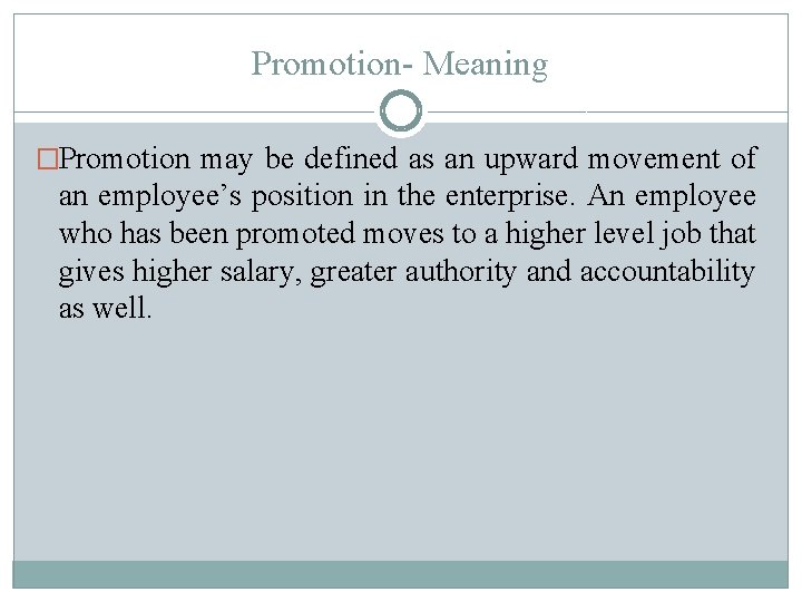 Promotion- Meaning �Promotion may be defined as an upward movement of an employee’s position