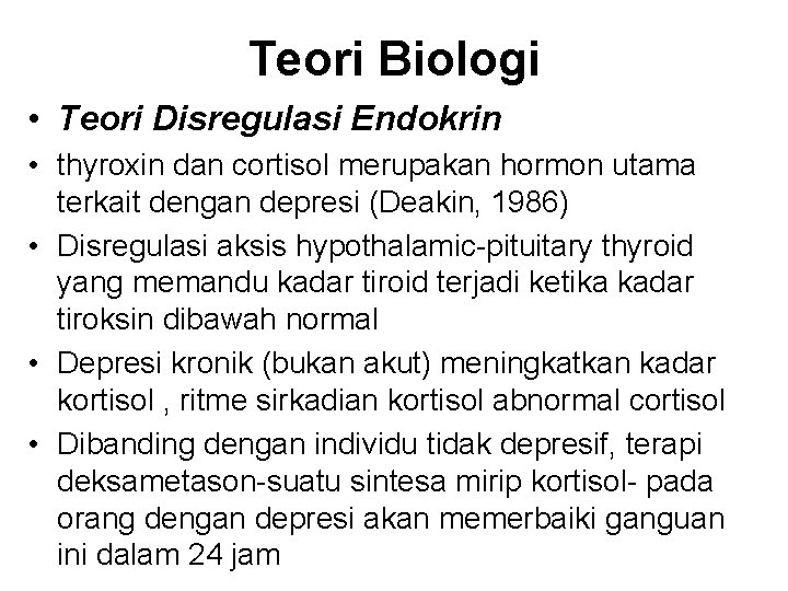 Teori Biologi • Teori Disregulasi Endokrin • thyroxin dan cortisol merupakan hormon utama terkait