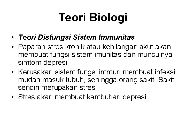 Teori Biologi • Teori Disfungsi Sistem Immunitas • Paparan stres kronik atau kehilangan akut