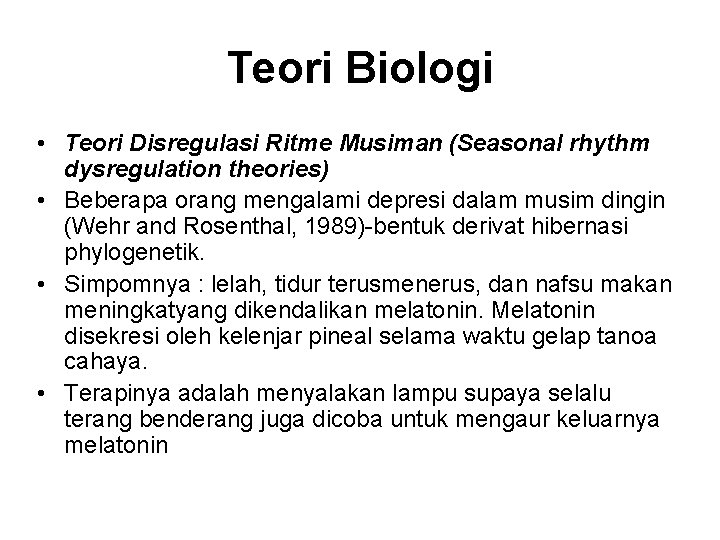 Teori Biologi • Teori Disregulasi Ritme Musiman (Seasonal rhythm dysregulation theories) • Beberapa orang