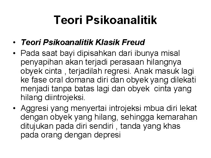 Teori Psikoanalitik • Teori Psikoanalitik Klasik Freud • Pada saat bayi dipisahkan dari ibunya