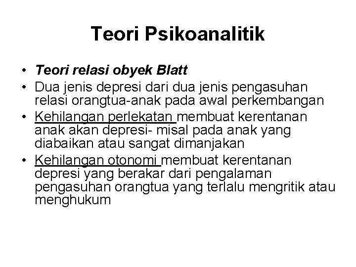 Teori Psikoanalitik • Teori relasi obyek Blatt • Dua jenis depresi dari dua jenis