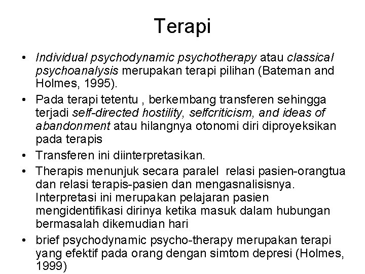 Terapi • Individual psychodynamic psychotherapy atau classical psychoanalysis merupakan terapi pilihan (Bateman and Holmes,