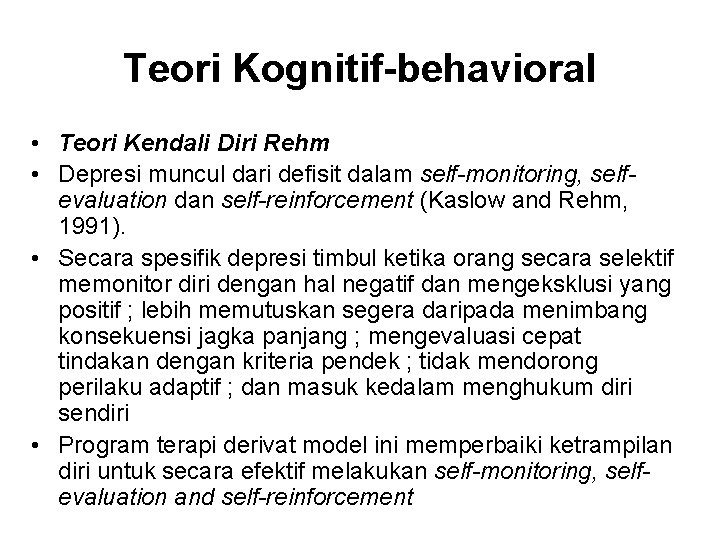 Teori Kognitif-behavioral • Teori Kendali Diri Rehm • Depresi muncul dari defisit dalam self-monitoring,