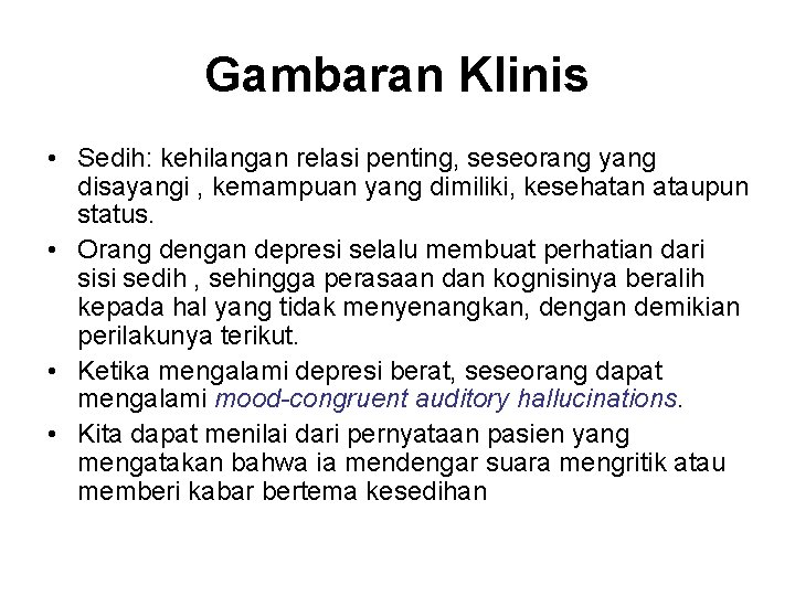 Gambaran Klinis • Sedih: kehilangan relasi penting, seseorang yang disayangi , kemampuan yang dimiliki,