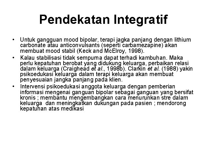 Pendekatan Integratif • Untuk gangguan mood bipolar, terapi jagka panjang dengan lithium carbonate atau