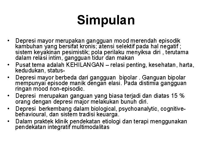 Simpulan • Depresi mayor merupakan gangguan mood merendah episodik kambuhan yang bersifat kronis; atensi