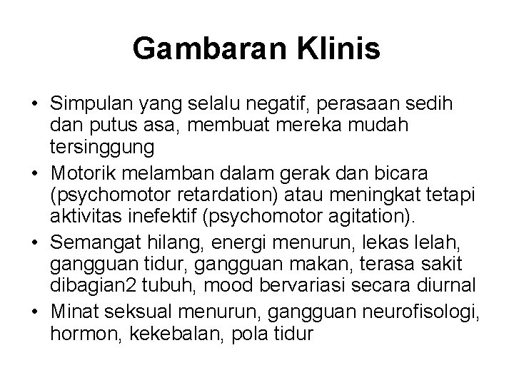 Gambaran Klinis • Simpulan yang selalu negatif, perasaan sedih dan putus asa, membuat mereka