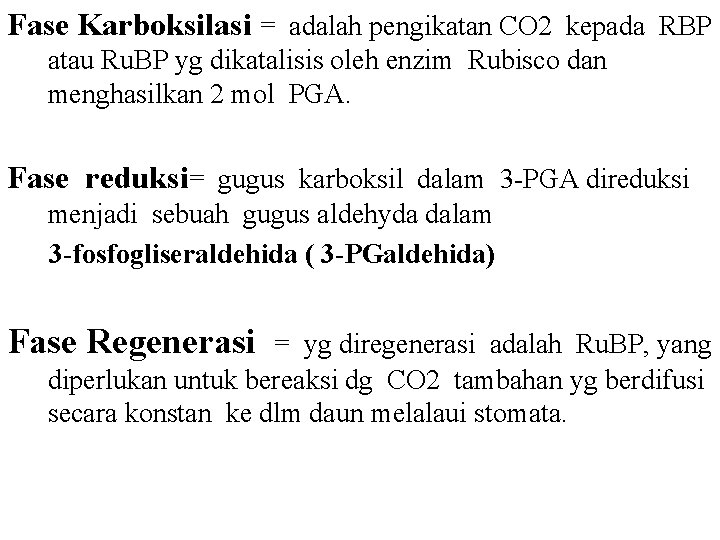 Fase Karboksilasi = adalah pengikatan CO 2 kepada RBP atau Ru. BP yg dikatalisis